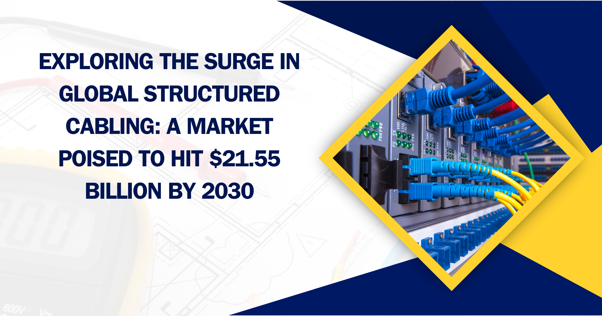 Exploring the Surge in Global Structured Cabling A Market Poised to Hit $21.55 Billion by 2030